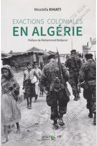 Mostéfa KHIATI - EXACTIONS COLONIALES EN ALGÉRIE