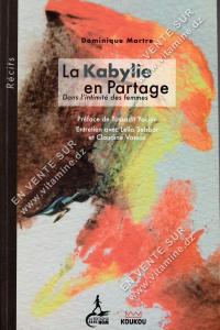 Dominique Martre - La Kabylie en Partage. Dans l'intimité des femmes