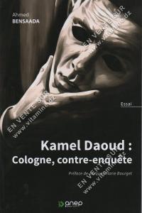 Ahmed BENSAADA - Kamel Daoud : Cologne, contre-enquête